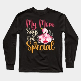 Funny My Mom Says I'm Special t-shirt For Sons And Daughters Long Sleeve T-Shirt